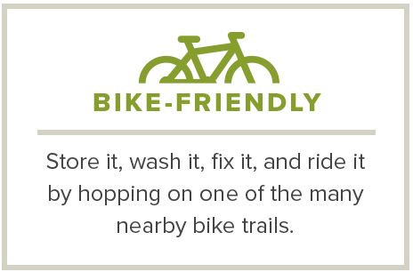 Bike-Friendly - Store it, wash it, fix it, and ride it by hopping on one of the three nearby trails